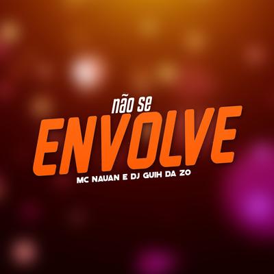 Não Se Envolve By MC Nauan, DJ Guih Da ZO's cover
