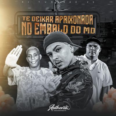 Te Deixar Apaixonada no Embalo do Md By DJ Tubarão ZS, Mc Delux, Mc Gw's cover