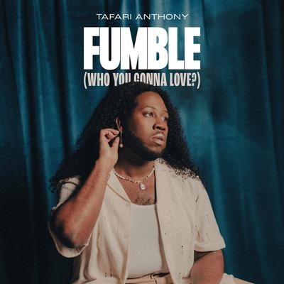 Fumble (Who You Gonna Love?) By Tafari Anthony's cover
