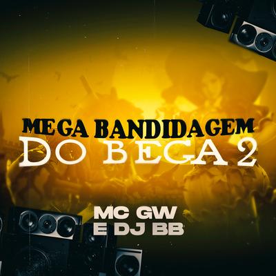 Mega Bandidagem do Bega 2 By Mc Gw, Dj BB's cover