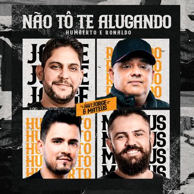 Não Tô Te Alugando By Humberto & Ronaldo, Jorge & Mateus's cover