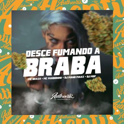 Desce Fumando a Braba By DJ MDF, Mc Maiquinho, DJ MANO MAXX, Mc Braza's cover