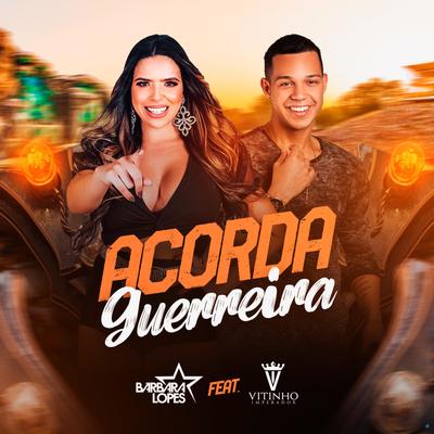 Acorda Guerreira (feat. Vitinho Imperador) (feat. Vitinho Imperador) By Bárbara Lopes, Vitinho Imperador's cover