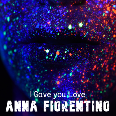 I Gave you Love (Radio Edit) By Anna Fiorentino's cover