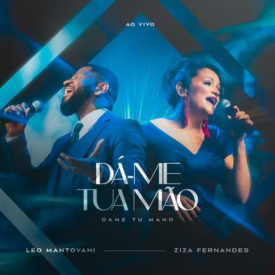 Dá-Me Tua Mão / Dame Tu Mano (Ao Vivo) By Leo Mantovani, Ziza Fernandes's cover