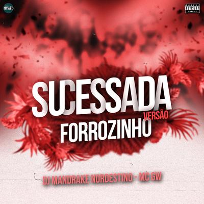 Sucessada Versão Forrozinho (feat. Mc Gw) (feat. Mc Gw) By Dj Mandrake Nordestino, Mc Gw's cover