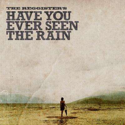 Have You Ever Seen the Rain By The Reggister's's cover