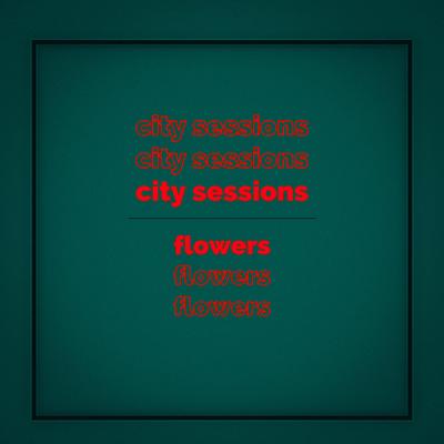 Flowers By City Sessions, Citycreed's cover