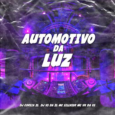 Automotivo da Luz By DJ COREIA ZL, DJ VS DA ZL, MC VK DA VS, MC SILLVEER's cover