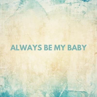 Always Be My Baby's cover