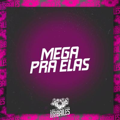 Mega pra Elas By MC Digu, MC P1, MC Wiu, MC Nauan, DJ Moraez, DJ CLEBER's cover