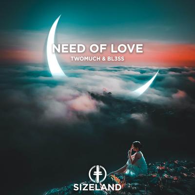 Need Of Love By TwoMuch, BL3SS's cover
