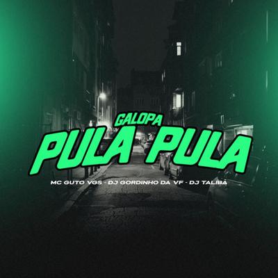 Galopa Pula Pula By MC Guto VGS, DJ GORDINHO DA VF, DJ TALIBÃ's cover