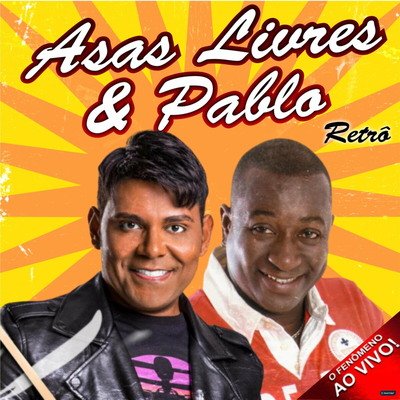 Asas Livres & Pablo: Retrô  O FENÔMENO AO VIVO!'s cover