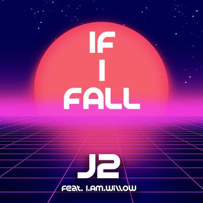If I Fall By J2, I AM WILLOW's cover