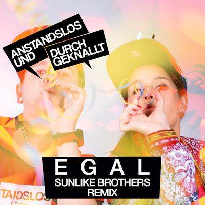 Egal (feat. Jasmiina) (Sunlike Brothers Remix Extended) By Anstandslos & Durchgeknallt, Jasmiina, Sunlike Brothers's cover