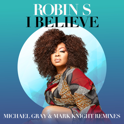 I Believe (Michael Gray & Mark Knight Remix) By Robin S., Michael Gray, Mark Knight's cover