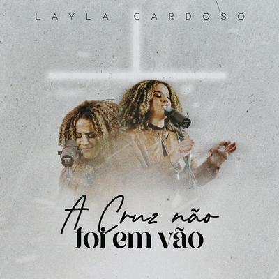 A Cruz Não Foi Em Vão By Layla Cardoso's cover