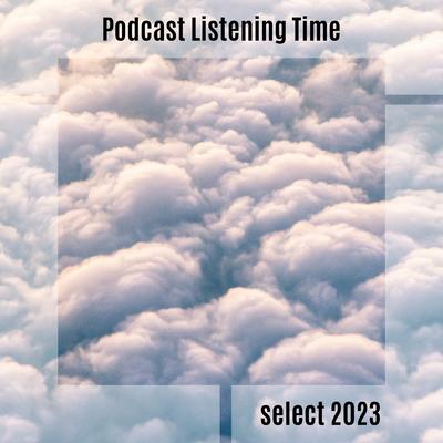 Podcast Listening Time Select 2023's cover