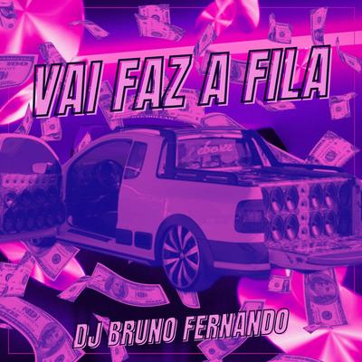 VAI FAZ A FILA By DJ BRUNO FERNANDO's cover