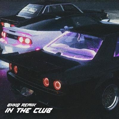 IN THE CLUB (bxkq Remix)'s cover