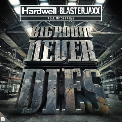 Bigroom Never Dies By Hardwell, Blasterjaxx, Mitch Crown's cover