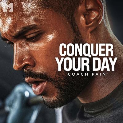 Conquer Your Day (Motivational Speech) By Motiversity, Coach Pain's cover