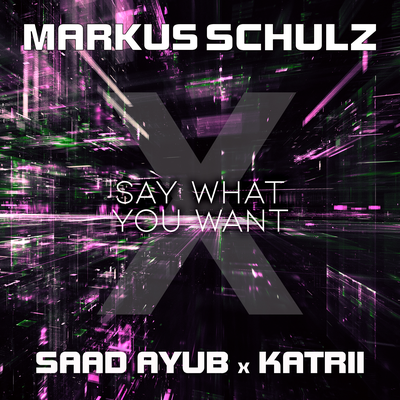 Say What You Want By Markus Schulz, Saad Ayub, Katrii's cover