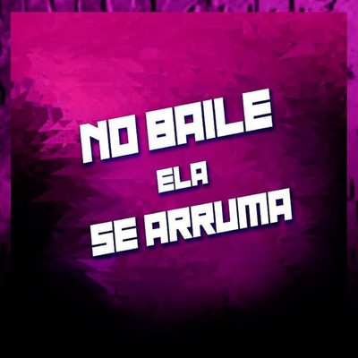 NO BAILE ELA SE ARRUMA By Dj Zigão Da Brasilia's cover