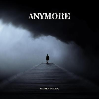 anymore By Andrew Pulido's cover