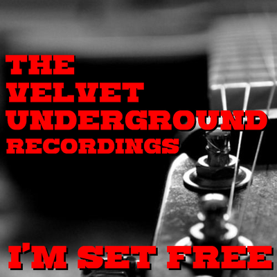 I'm Set Free The Velvet Underground Recordings's cover