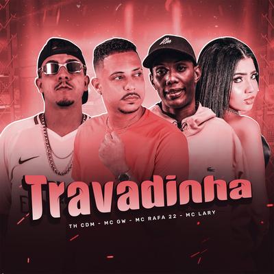 Travadinha (feat. Mc Gw) (Brega Funk) By Th CDM, Mc Lary, MC Rafa 22, Mc Gw's cover