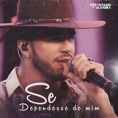 Se Dependesse de Mim By Thassio Oliveira's cover