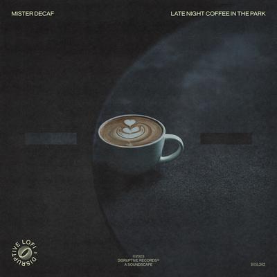 Late Night Coffee In The Park By Mister Decaf, Disruptive LoFi's cover