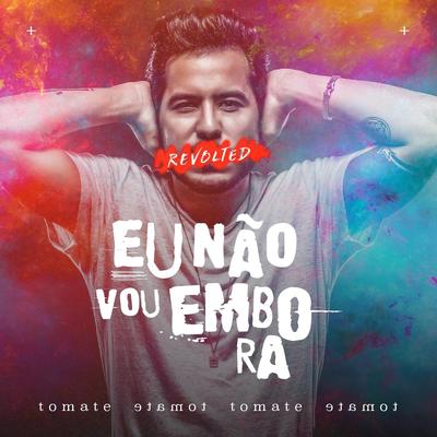 Eu Não Vou Embora (Ao Vivo) By Tomate's cover