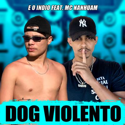 Dog Violento By E O Índio, Mc Nanhuam, Alysson CDs Oficial's cover