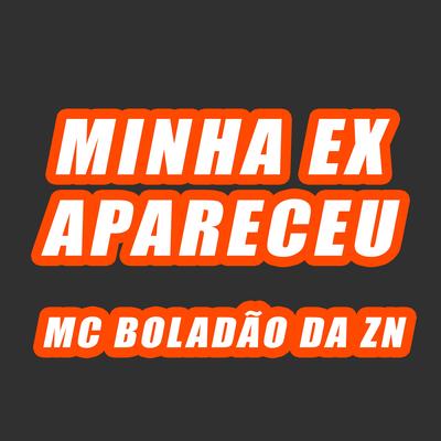 Minha Ex Apareceu By MC BOLADÃO DA ZN's cover