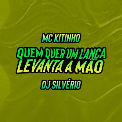 Quem Quer um Lança Levanta a Mão By DJ Silvério, Mc Kitinho's cover