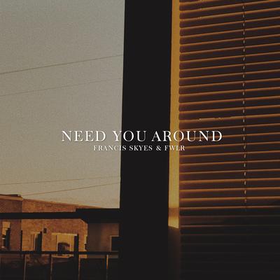 Need You Around By Francis Skyes, FWLR's cover