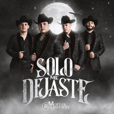 Solo Me Dejaste By Grupo Marca Registrada's cover