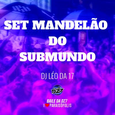 Set Mandelão do Submundo By DJ Léo da 17's cover