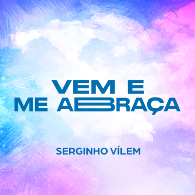 Vem e Me Abraça By Serginho Vílem's cover