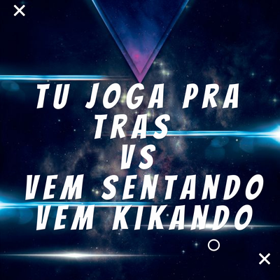 TU JOGA PRA TRAS vs VEM SENTANDO VEM KIKANDO By DJ LC GARCIA's cover