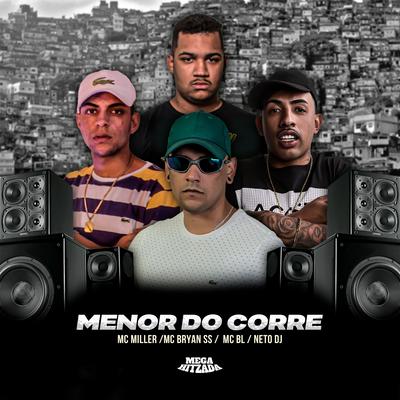 Menor do Corre By MC Bryan SS, MC BL, Mc Miller, Neto DJ's cover