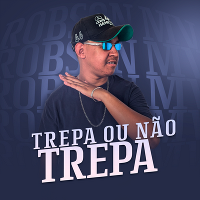 Trepa ou Não Trepa By DJ Robson MV, Mc Mhzin's cover