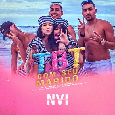 Tbt Com Seu Marido By MC Pipokinha, mc naninha, DJ Pedrin, DJ Breno's cover