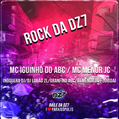 Rock da Dz7 By MC MENOR JC, Noguera DJ, DJ Lobão ZL, Dj Menor da Flórida, Dj Granfino do ABC, MC Iguinho do ABC, CLUB DA DZ7's cover