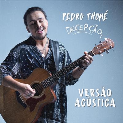 Decepção (Acústico) By Pedro Thomé's cover