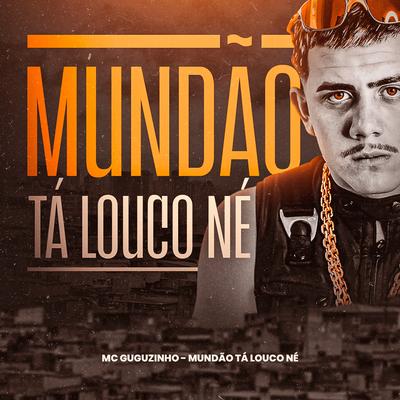 Mundão Ta Louco Né By Mc Guguzinho, Mc Mateus BSB, DuCerra's cover