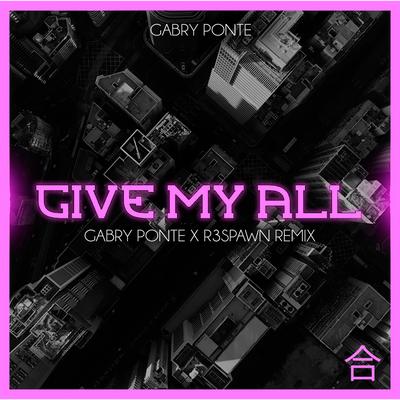Give My All (Gabry Ponte & R3SPAWN Remix) By Gabry Ponte, R3SPAWN's cover